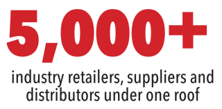 5000 + industry retailers, supplier and distributors under one roof